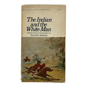 The Indian and The White Man Wilcomb E Washburn Documented American History 1964